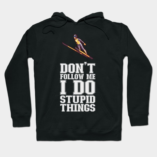 Don't Follow Me I Do Stupid Things - Ski Jumping Hoodie by biNutz